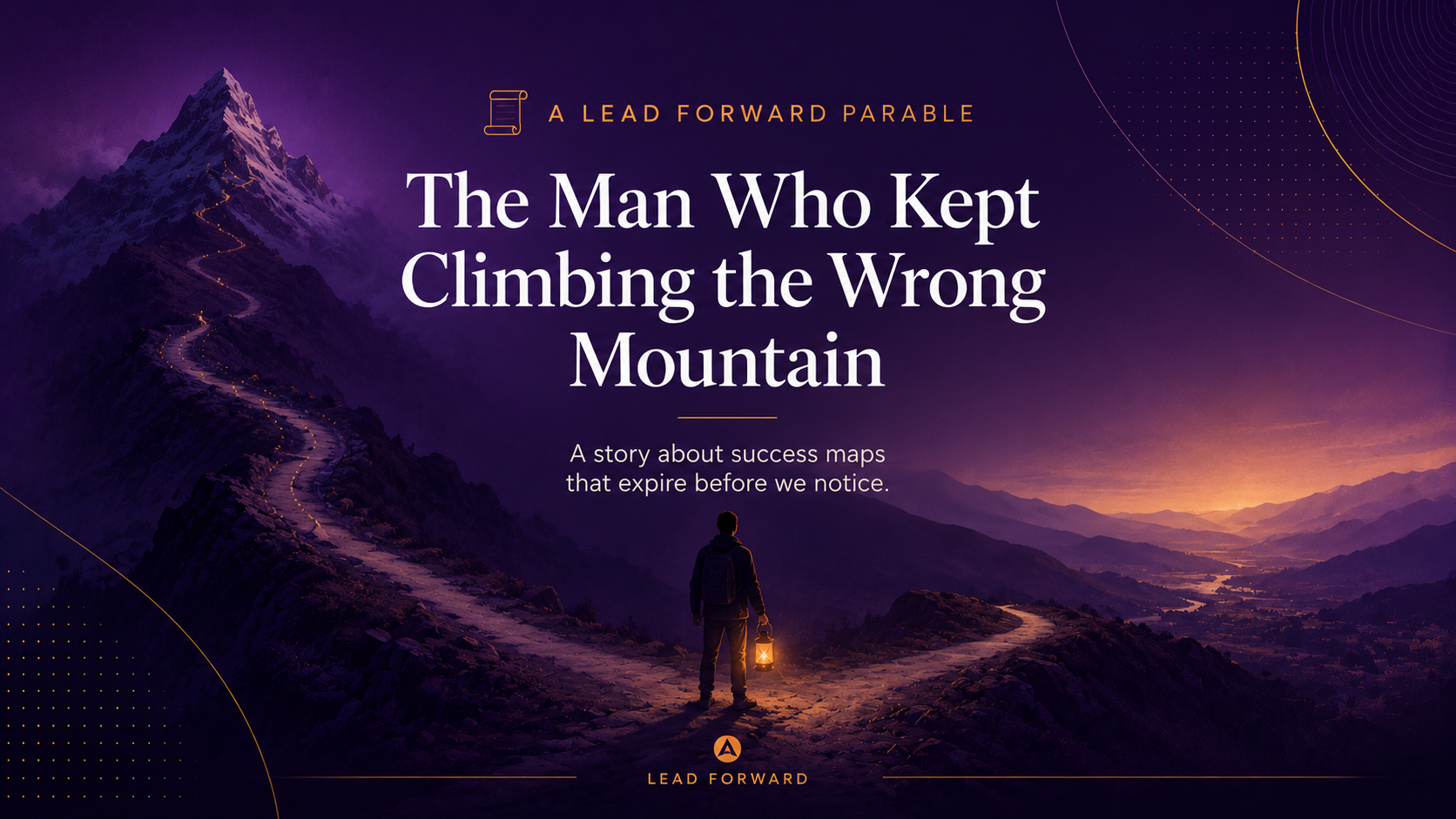 A Lead Forward Parable: The Man Who Kept Climbing the Wrong Mountain