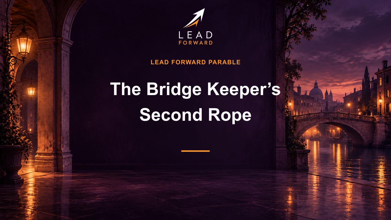 Lead Forward Parable cover: The Bridge Keeper’s Second Rope. Dark cinematic architectural scene, white title and orange accents.