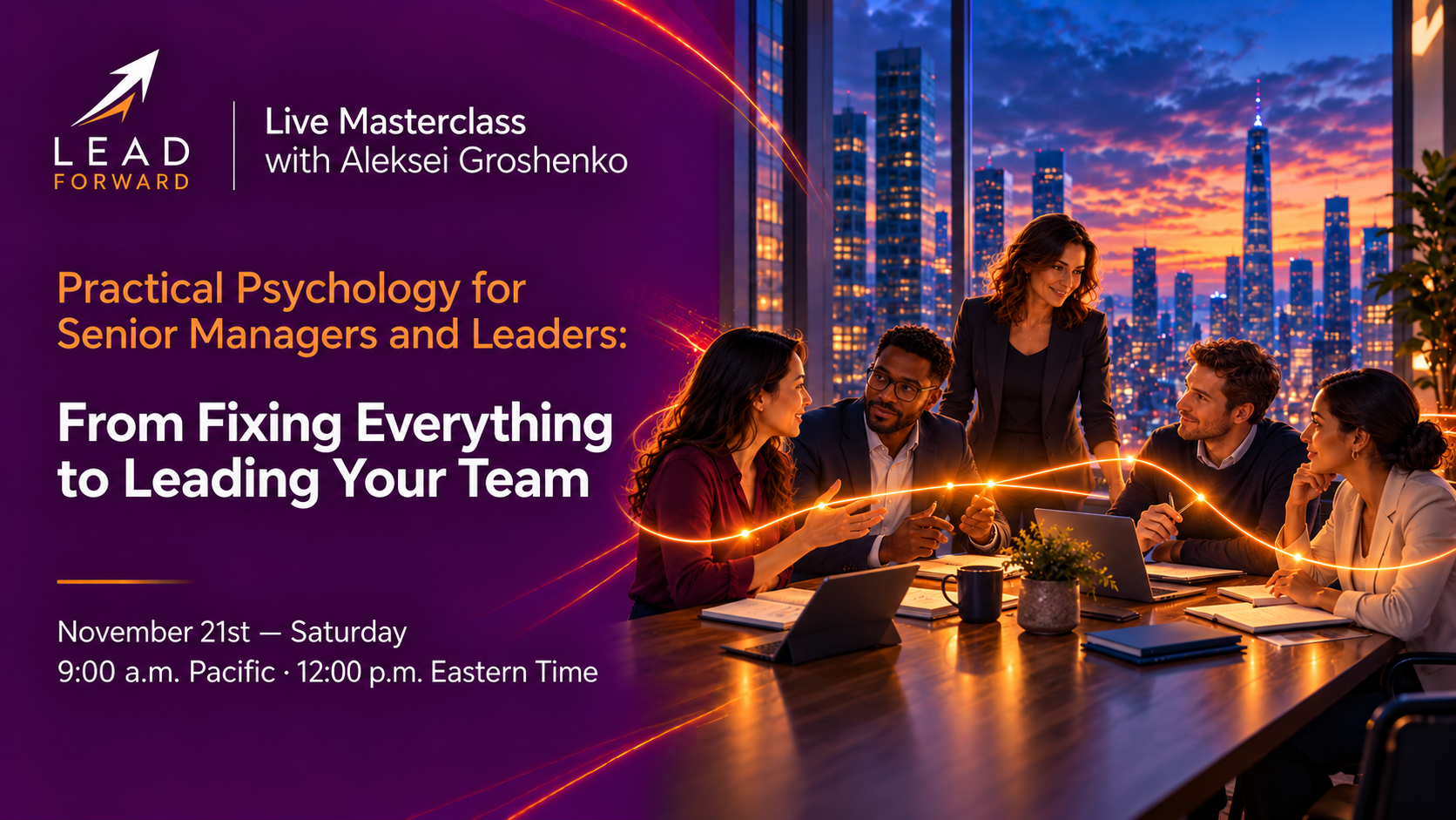 Practical Psychology for Senior Managers and Leaders: From Fixing Everything to Leading Your Team. November 21, 2026, 9:00 AM Pacific / 12:00 PM Eastern. Live masterclass with Aleksei Groshenko.
