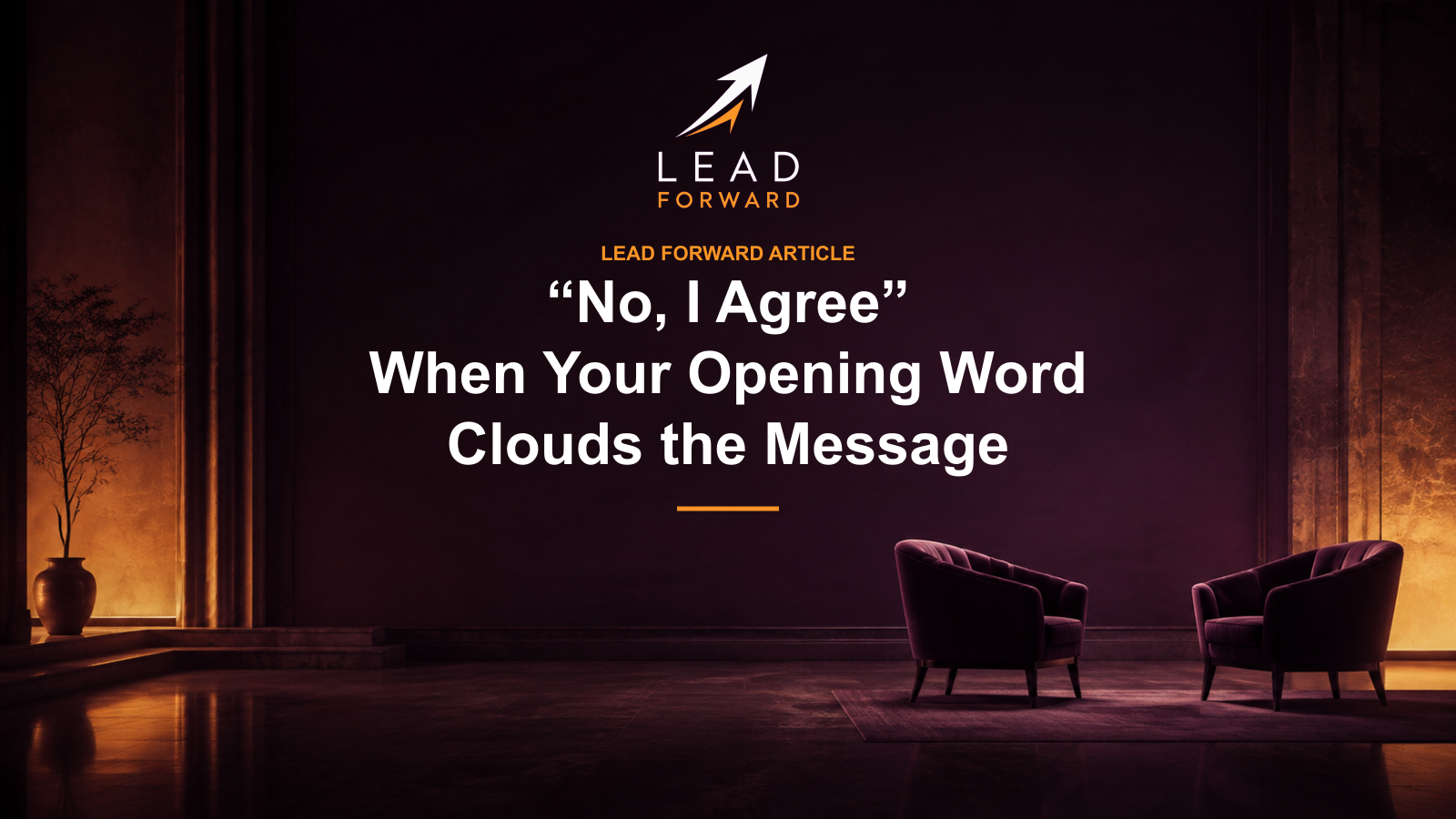 Two chairs facing an open space in a purple interior. Lead Forward cover: No, I Agree — When Your Opening Word Clouds the Message.