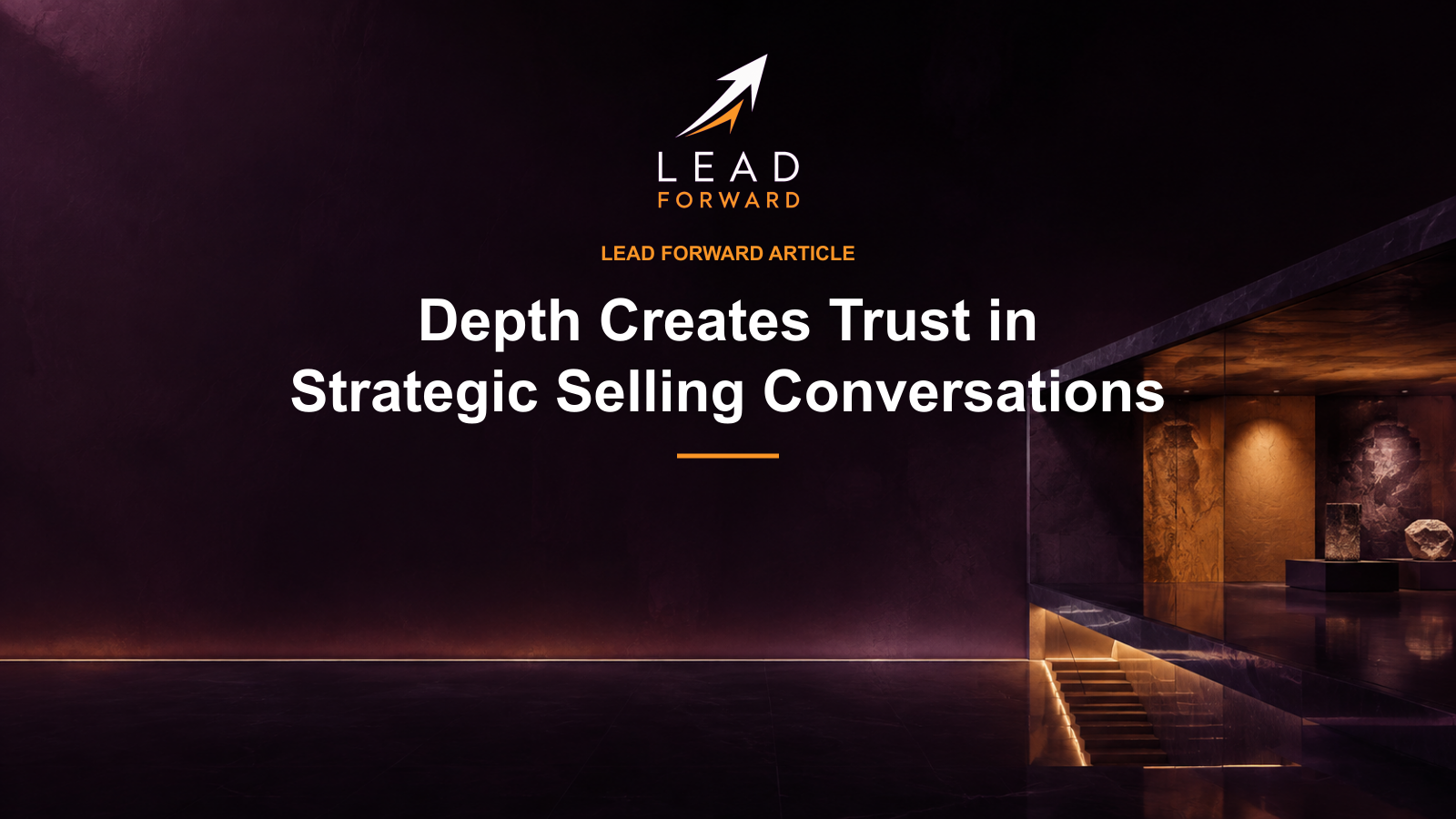 A staircase revealing lower architectural layers in a purple room. Lead Forward cover: Depth Creates Trust in Strategic Selling Conversations.