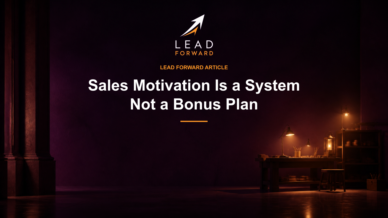 Three balanced warm lights in a deep-purple workshop. Lead Forward cover: Sales Motivation Is a System, Not a Bonus Plan.