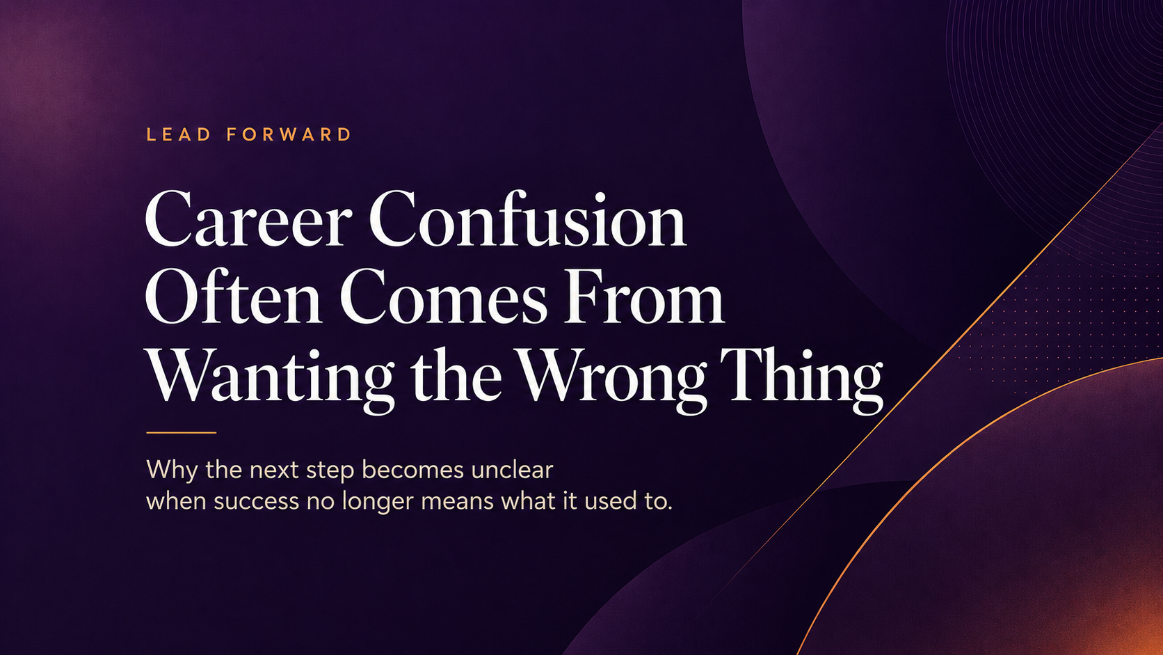 Career Confusion Often Comes From Wanting the Wrong Thing